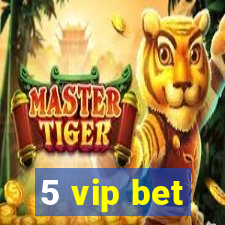 5 vip bet